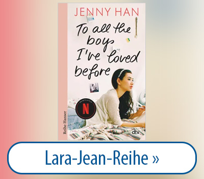 Hier geht es zur Lara Jean Reihe