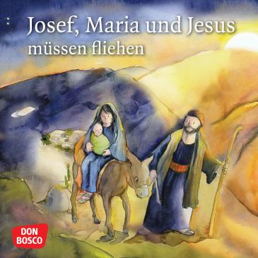 Josef, Maria und Jesus müssen fliehen. Mini-Bilderbuch. 